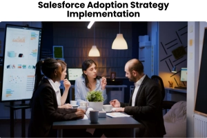 Effective Salesforce Adoption Strategies and Best Practices